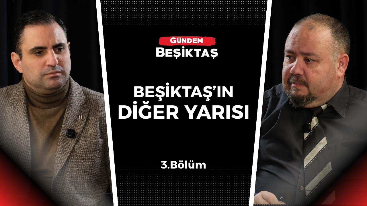 Beşiktaş'ın Diğer Yarısı programının 3. Bölümü yayınlandı!